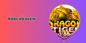 Rồng Hổ 88Vin